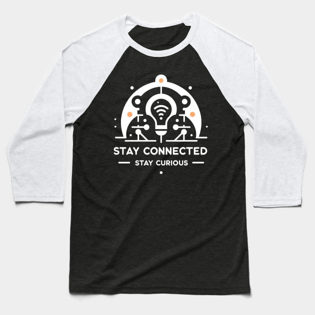 Stay Connected Stay Curious Baseball T-Shirt by Francois Ringuette